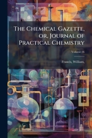 Chemical Gazette, Or, Journal of Practical Chemistry Volume 12 1178453677 Book Cover