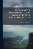 Studies in the Christian Humanist Background of Swift's Tale of a Tub 1173204369 Book Cover
