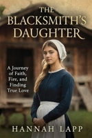 THE BLACKSMITH'S DAUGHTER: A Journey of Faith, Fire, and Finding True Love B0GN58W8D9 Book Cover