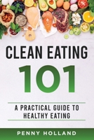 Clean Eating 101: A Practical Guide to Healthy Eating B0DWKK81M5 Book Cover