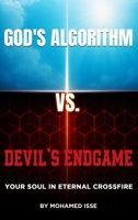 God's Algorithm Vs Devil's Endgame: Your Soul in Eternal Crossfire 1918495718 Book Cover