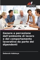 Genere e percezione dell'ambiente di lavoro e del comportamento lavorativo da parte dei dipendenti 6206986985 Book Cover
