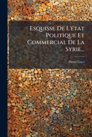 Esquisse de L'A(c)Tat Politique Et Commercial de La Syrie 1272202909 Book Cover
