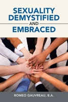 SEXUALITY DEMYSTIFIED AND EMBRACED 1698705034 Book Cover