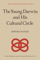 The Young Darwin and His Cultural Circle: A study of influences which helped shape the language and logic of the first drafts of the theory of natural ... (Studies in the History of Modern Science) 9027708568 Book Cover