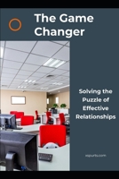 The Game Changer: Solving the Puzzle of Effective Relationships B0CVYMP998 Book Cover