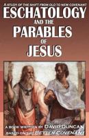 Eschatology and the Parables of Jesus: A study of the shift from old to New Covenant 1721930469 Book Cover