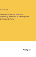 Enguerrand de Marigny, Beaune de Semblançay, le chevalier de Rohan; Épisodes de l'histoire de France 3382725355 Book Cover