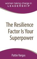 The Resilience Factor Is Your Superpower (Women Taking Charge (Leadership)) 0997601809 Book Cover