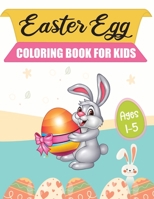 Easter Egg Coloring Book For Kids Ages 1-5: A Collection of Fun and Easy Happy Easter Eggs Coloring Pages for Kids, Toddlers and Preschool B08Y49Y7GC Book Cover