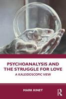 Psychoanalysis and the Struggle for Love: A Kaleidoscopic View 1041217323 Book Cover