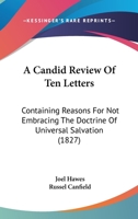 A Candid Review of Ten Letters Containing Reasons for Not Embracing the Doctrine of Universal Salvation 1164518321 Book Cover