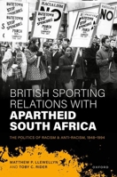 British Sporting Relations with Apartheid South Africa: The Politics of Racism and Anti-Racism, 1948–1994 0198917163 Book Cover