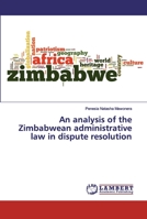 An analysis of the Zimbabwean administrative law in dispute resolution 6135935305 Book Cover