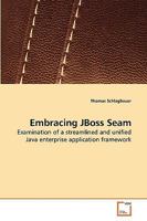 Embracing JBoss Seam: Examination of a streamlined and unified Java enterprise application framework 3639252772 Book Cover
