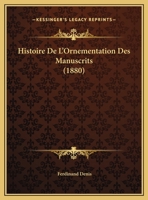 Histoire De L'Ornementation Des Manuscrits 2329790260 Book Cover