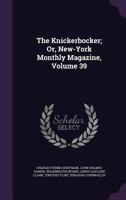 The Knickerbocker: Or, New-York Monthly Magazine, Volume 39 1377556891 Book Cover