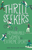 Thrill Seekers: 15 Remarkable Women in Extreme Sports 1641604808 Book Cover