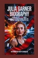 Julia Garner Biography: From Ozark to the Silver Surfer: Why Julia Garner Is Trending Today and How She’s Shaping the Future of Film B0F5N5KYJW Book Cover