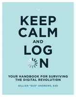 Keep Calm and Log on: Your Handbook for Surviving the Digital Revolution 0262538768 Book Cover