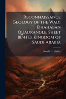 Reconnaissance Geology of the Wadi Dhahaban Quadrangle, Sheet 18/41 D, Kingdom of Saudi Arabia 1025156420 Book Cover