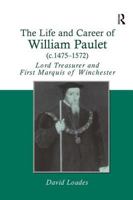 The Life and Career of William Paulet (c.1475-1572): Lord Treasurer and First Marquis of Winchester: 0 0754652467 Book Cover