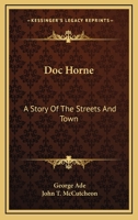 Doc' Horne, a Story of the Streets and Town 1019011459 Book Cover
