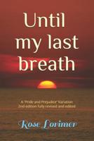 Until my Last Breath: A 'Pride and Prejudice' variation 1980356882 Book Cover