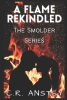 A Flame Rekindled: Book Two of the Smolder Series B08SGLZ8C6 Book Cover