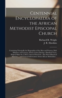 Centennial Encyclopaedia of the African Methodist Episcopal Church, 1816-1916: Containing Principally the Biographies of the Men and Women, Both Ministers and Laymen, Whose Labors During a Hundred Yea 1014551552 Book Cover