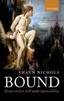 Bound: Essays on free will and responsibility 0198801319 Book Cover