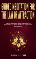 Guided Meditation for The Law of Attraction: Powerful Affirmations, Guided Meditation, and Hypnosis for Love, Money, Weight Loss, Relationships, and H 1800763905 Book Cover