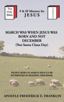 March Was When Jesus Was Born and Not Christmas 1481729756 Book Cover