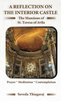 A Reflection on The Interior Castle: The Mansions of St. Teresa of Avila 1733480560 Book Cover