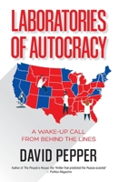 Laboratories of Autocracy: A Wake-Up Call from Behind the Lines 1662919573 Book Cover