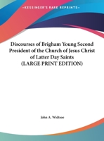Discourses of Brigham Young Second President of the Church of Jesus Christ of Latter Day Saints (LARGE PRINT EDITION) 1169853757 Book Cover