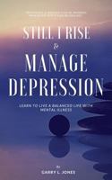 Still I Rise & Manage Depression: Learn to Live A Balanced Life With Mental Illness 0998455326 Book Cover