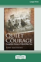Quiet Courage: Forgotten Heroes of World War Two [16pt Large Print Edition] 0369387260 Book Cover
