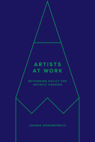 Artists at Work: Rethinking Policy for Artistic Careers (Culture and Economic Life) 1503636402 Book Cover