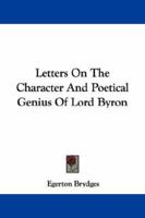 Letters On The Character And Poetical Genius Of Lord Byron 143254909X Book Cover