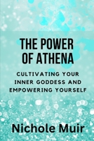 The Power of Athena: Cultivating Your Inner Goddess and Empowering Yourself B0CHL3MH53 Book Cover