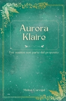 Aurora Klaire: Tus sueños son parte del propósito (Spanish Edition) B0F8Z17B4Y Book Cover