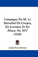Campagne De M. Le Marechal De Crequy, En Lorraine Et En Alsace, En 1677 (1764) 1104628651 Book Cover