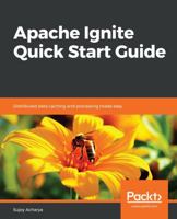 Apache Ignite Quick Start Guide : Distributed Data Caching and Processing Made Easy 178934753X Book Cover