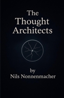 The Thought Architects: Journey into the hidden World of consciousness B0FRB44QSC Book Cover
