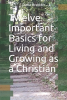 Twelve Important Basics for Living and Growing as a Christian 1720153051 Book Cover