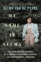 My Name Is Selma: The Remarkable Memoir of a Jewish Resistance Fighter and Ravensbrück Survivor 1982164670 Book Cover