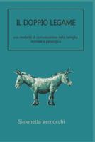 IL DOPPIO LEGAME: una modalità di comunicazione nella famiglia normale e patologica 1718154135 Book Cover