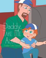Daddy, Take Me Along 1644163128 Book Cover