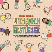 Das mega Witzebuch für Erstleser: Über 400 witzige Scherzfragen, Zungenbrecher und Kinderwitze - ideal für Leseanfänger ab 6 Jahren! In großer Schrift zum Vorlesen und Selberlesen (German Edition) 3691044263 Book Cover